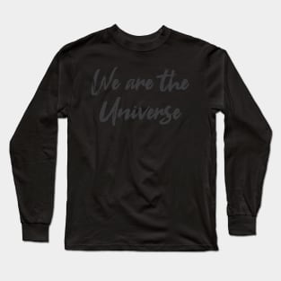 We are the Universe Long Sleeve T-Shirt